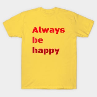 Always be happy T-Shirt